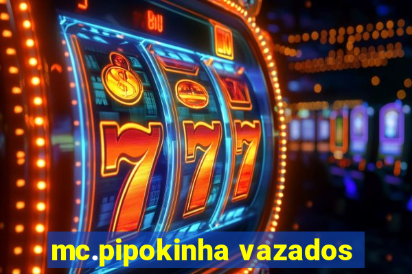 mc.pipokinha vazados