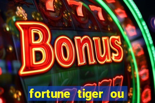 fortune tiger ou fortune ox