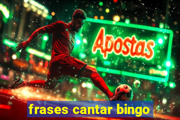 frases cantar bingo