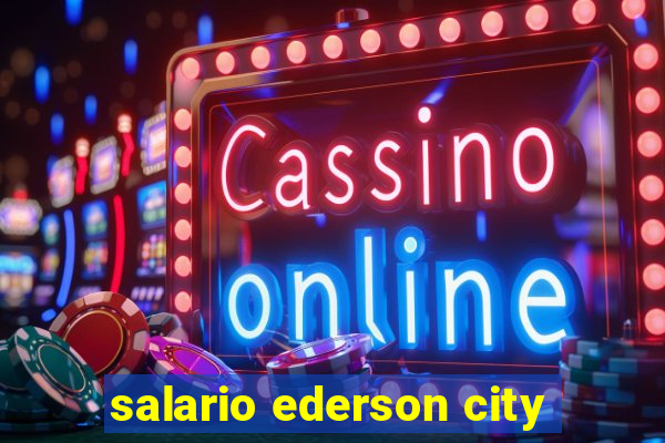 salario ederson city