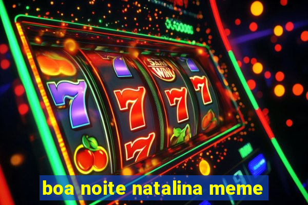 boa noite natalina meme