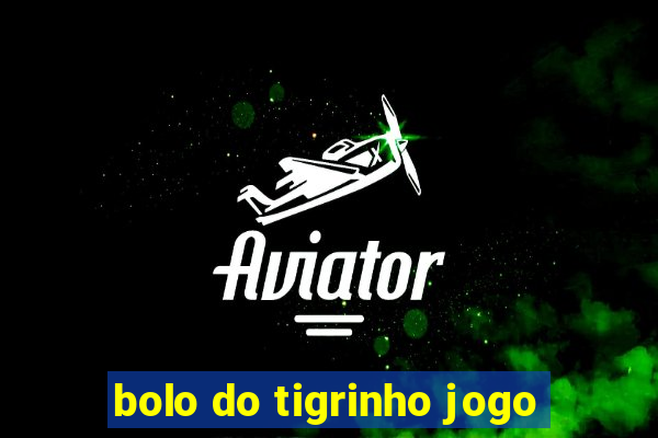 bolo do tigrinho jogo