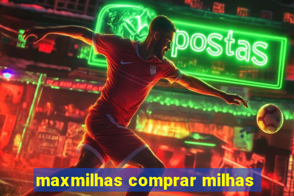 maxmilhas comprar milhas