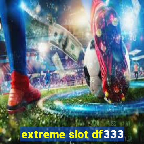 extreme slot df333