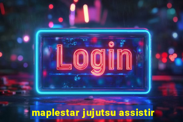 maplestar jujutsu assistir