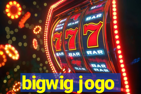 bigwig jogo