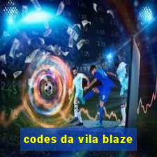 codes da vila blaze