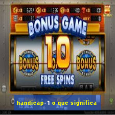 handicap-1 o que significa