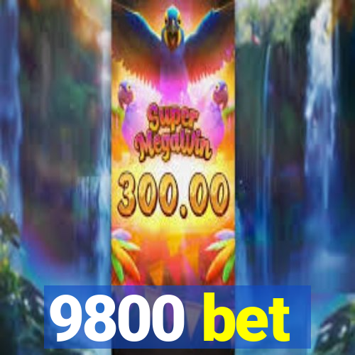 9800 bet