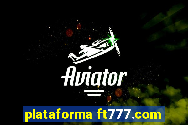 plataforma ft777.com