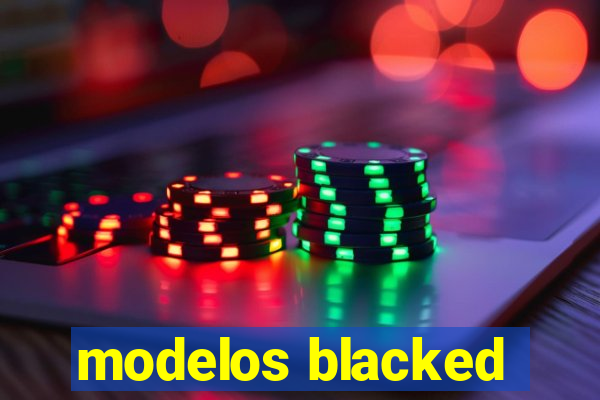 modelos blacked