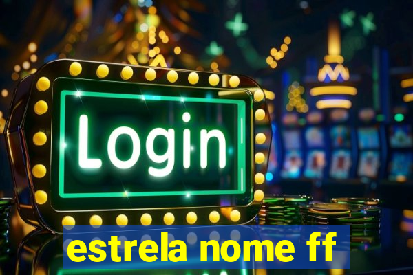 estrela nome ff