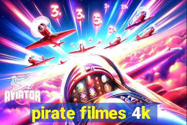 pirate filmes 4k