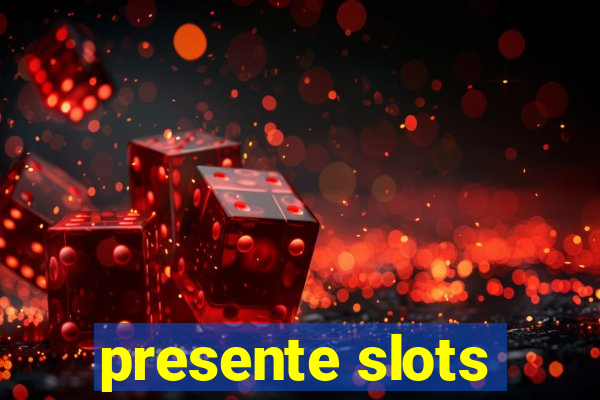 presente slots