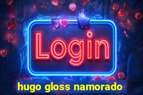 hugo gloss namorado