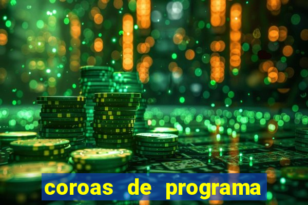 coroas de programa são paulo