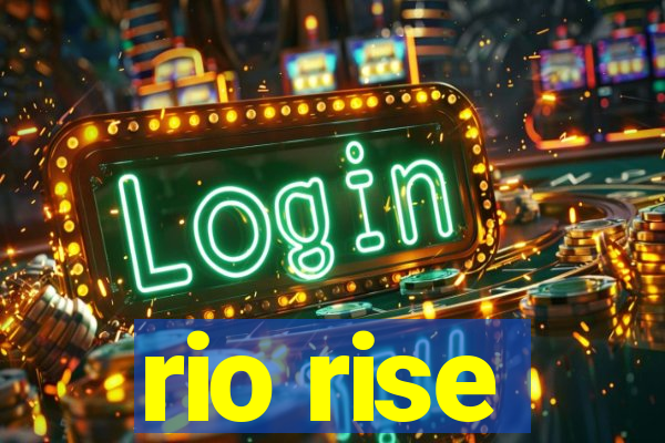 rio rise