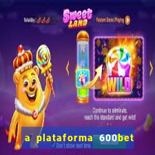 a plataforma 600bet é confiável