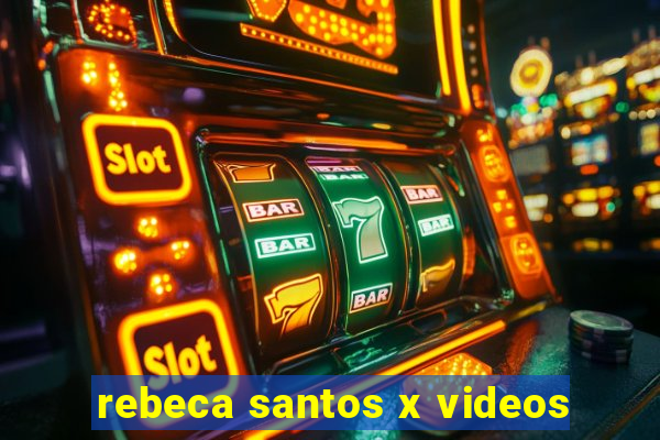 rebeca santos x videos