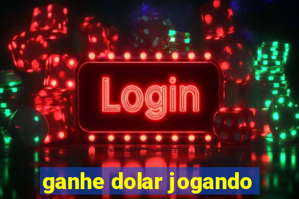 ganhe dolar jogando