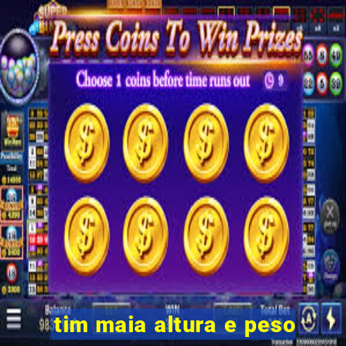 tim maia altura e peso