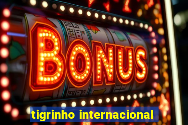 tigrinho internacional