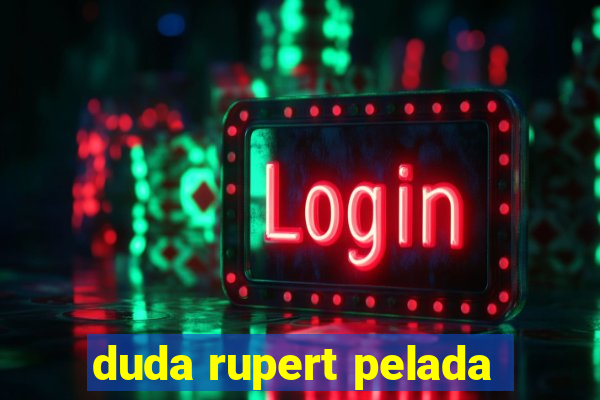 duda rupert pelada