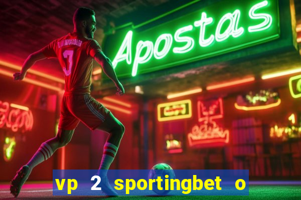 vp 2 sportingbet o que significa