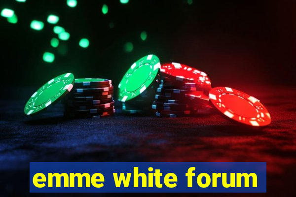 emme white forum