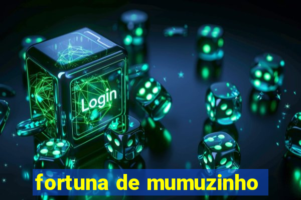 fortuna de mumuzinho