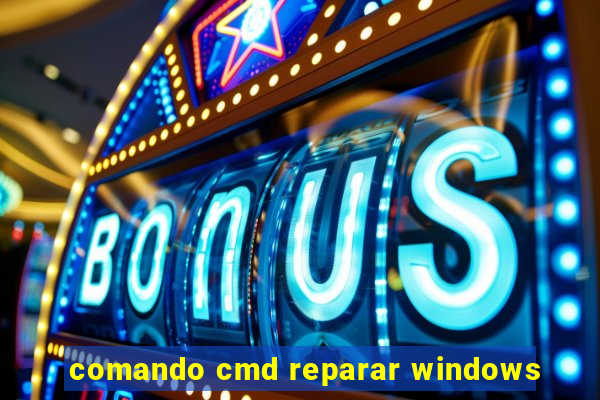 comando cmd reparar windows