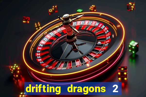 drifting dragons 2 temporada drifting dragons vai ter