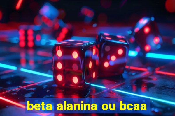 beta alanina ou bcaa