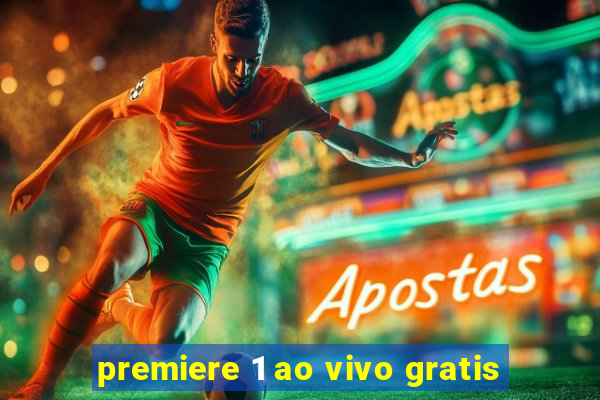 premiere 1 ao vivo gratis