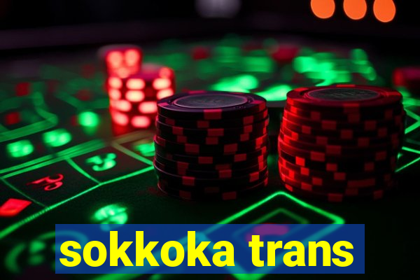 sokkoka trans