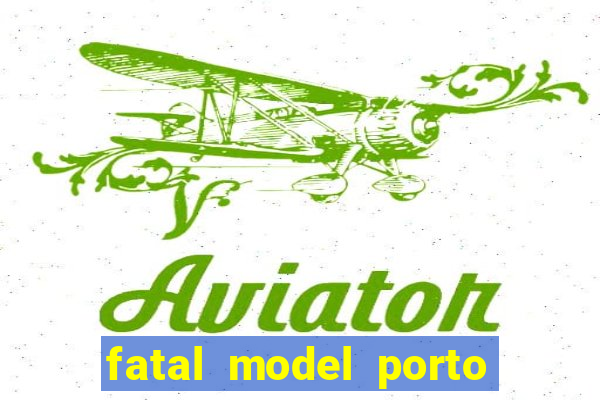 fatal model porto belo sc