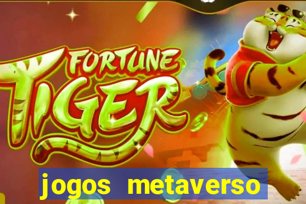 jogos metaverso para ganhar dinheiro