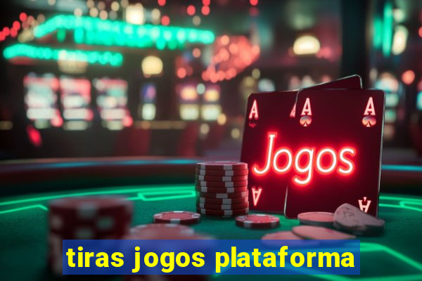 tiras jogos plataforma