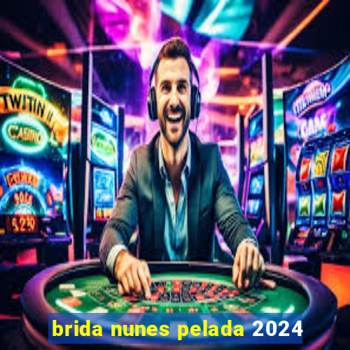 brida nunes pelada 2024