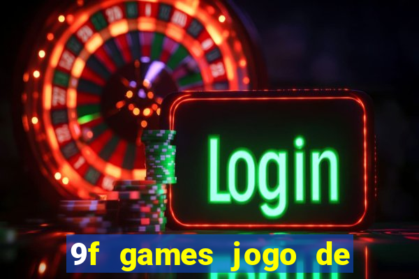 9f games jogo de ganhar dinheiro