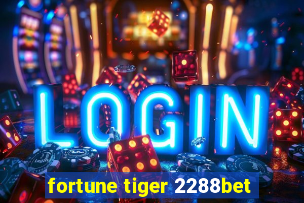 fortune tiger 2288bet