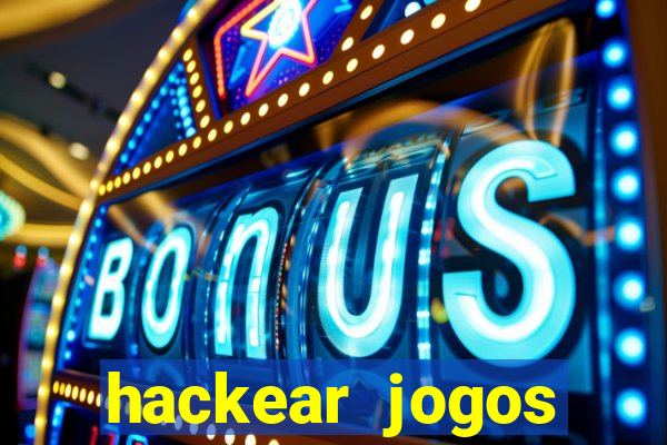 hackear jogos dinheiro infinito