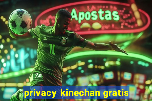 privacy kinechan gratis