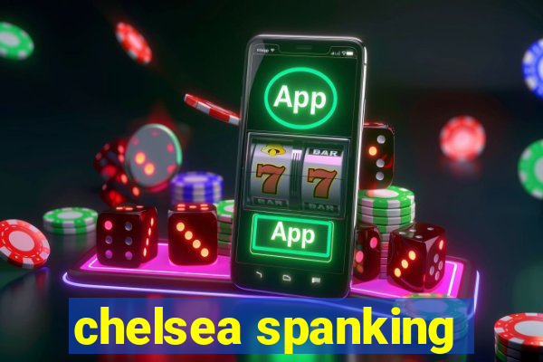 chelsea spanking