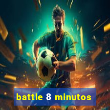 battle 8 minutos