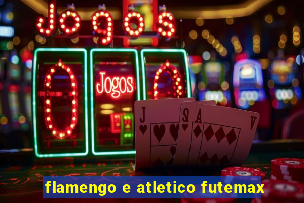 flamengo e atletico futemax