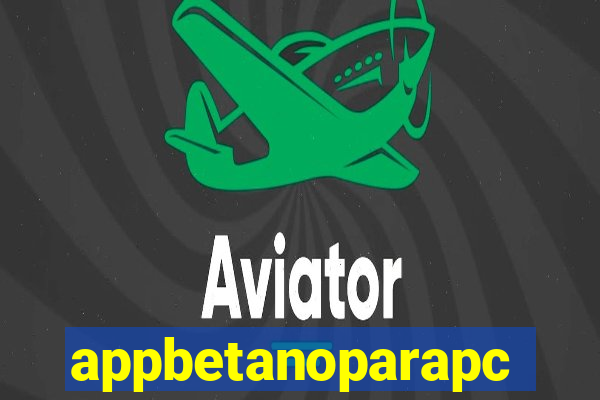 appbetanoparapc