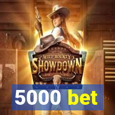 5000 bet