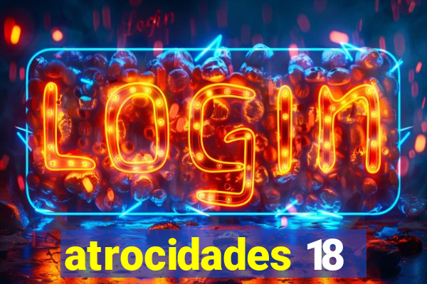 atrocidades 18