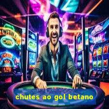 chutes ao gol betano